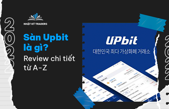 Sàn Upbit là gì? Review chi tiết từ A-Z cho nhà đầu tư Việt