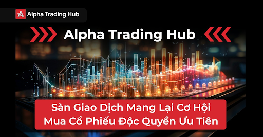 Giao dịch tại Alpha Trading Hub: Ưu tiên mua cổ phiếu độc quyền